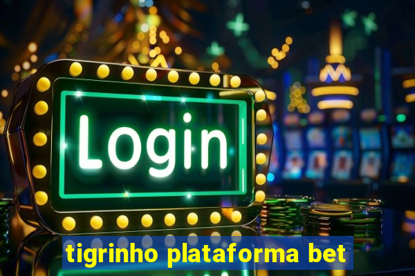 tigrinho plataforma bet